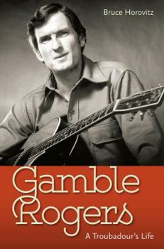 Hardcover Gamble Rogers: A Troubadour's Life Book