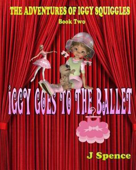 Paperback The Adventures of Iggy Squiggles: Iggy Goes To The Ballet Book