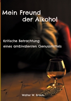 Paperback Mein Freund der Alkohol: Kritische Betrachtung eines ambivalenten Genussmittels [German] Book