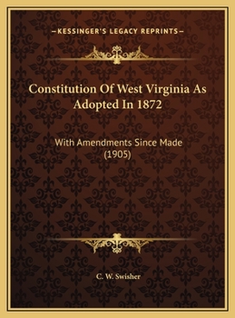 Hardcover Constitution Of West Virginia As Adopted In 1872: With Amendments Since Made (1905) Book