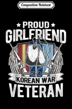 Composition Notebook: Proud Girlfriend Of Korean War Veteran Dog Tag Military Gift  Journal/Notebook Blank Lined Ruled 6x9 100 Pages