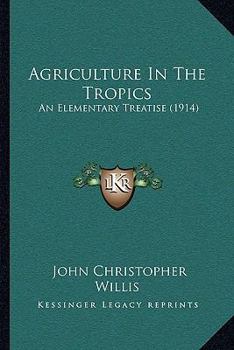 Paperback Agriculture In The Tropics: An Elementary Treatise (1914) Book