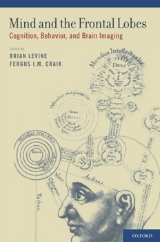 Hardcover Mind and the Frontal Lobes: Cognition, Behavior, and Brain Imaging Book