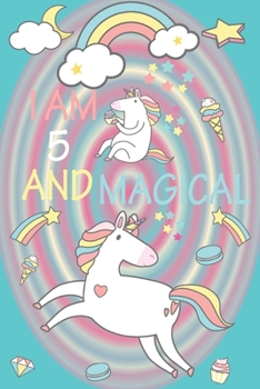 Paperback I am 5 and Magical: A Happy Birthday 5 Years Old Unicorn Journal Notebook for Kids, Birthday Unicorn Journal for Girls / 5 Year Old Birthd Book