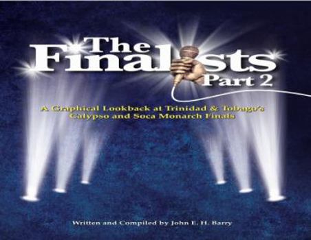 Paperback The Finalists Part 2: A Graphical Lookback At Trinidad & Tobago's Calypso and Soca Monarch Finals Book