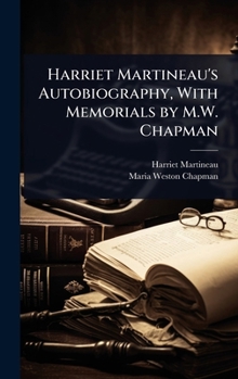 Hardcover Harriet Martineau's Autobiography, With Memorials by M.W. Chapman Book