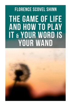 Paperback The Game of Life and How to Play It & Your Word is Your Wand: Love One Another: Advices for Verbal or Physical Affirmation Book