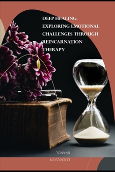 Deep Healing: Exploring Emotional Challenges Through Reincarnation Therapy