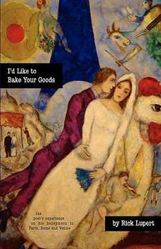 Paperback I'd Like To Bake Your Goods: The Poet's Experience in Paris, Rome and Venice on His Honeymoon Book