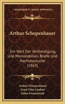 Hardcover Arthur Schopenhauer: Ein Wort Der Vertheidigung, Und Memorabilien, Briefe Und Nachlassstucke (1863) [German] Book