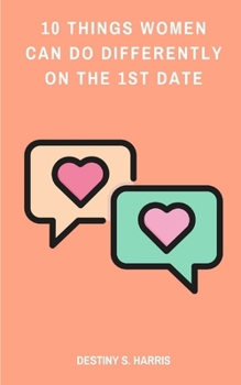 Paperback 10 Things Women Can Do Differently On The First Date Book