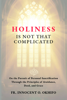 Holiness Is Not That Complicated: On the Pursuit of Personal Sanctification Through the Principles of Avoidance, Deed, and Grace