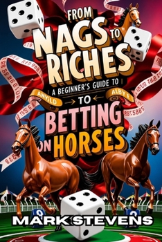 Paperback From Nags to Riches: A Beginners Guide To Betting On Horses Book