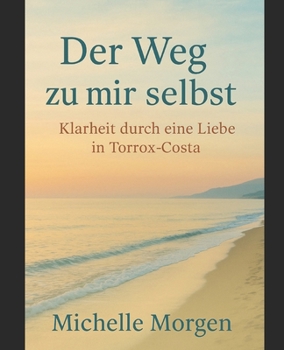 Paperback Der Weg zu mir selbst: Klarheit durch eine Liebe in Torrox-Costa [German] Book