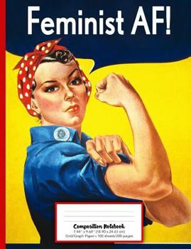 Feminist AF Composition Notebook Grid/Graph Paper: Rosie the Riveter Notebook: Empowering Notebooks for Women and Girls