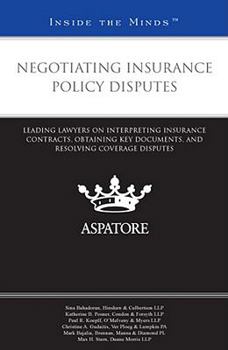 Paperback Negotiating Insurance Policy Disputes: Leading Lawyers on Interpreting Insurance Contracts, Obtaining Key Documents, and Resolving Coverage Disputes (Inside the Minds) Book