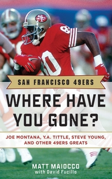 Hardcover San Francisco 49ers: Where Have You Gone? Joe Montana, Y. A. Tittle, Steve Young, and Other 49ers Greats Book