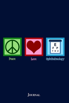 Paperback Peace Love Ophthalmology Journal: Cute Ophthalmologist Notebook Book