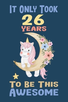It Only Took 26 Years To Be This Awesome: Birthday Journal Gift for Girls