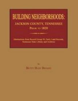 Paperback Building Neighborhoods: Jackson County, Tennessee, Prior to 1820 Book