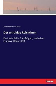 Paperback Der unruhige Reichthum: Ein Lustspiel in 3 Aufzügen, nach dem Französ. Wien 1770 [German] Book