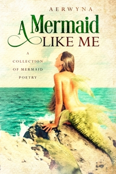 Paperback A Mermaid Like Me: A Collection Of Mermaid Poetry Book