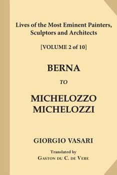 Paperback Lives of the Most Eminent Painters, Sculptors and Architects [Volume 2 of 10]: Berna to Michelozzo Michelozzi Book