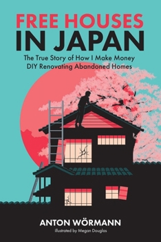 Paperback Free Houses in Japan: The True Story of How I Make Money DIY Renovating Abandoned Homes Book