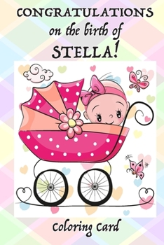 Paperback CONGRATULATIONS on the birth of STELLA! (Coloring Card): (Personalized Card/Gift) Personal Inspirational Messages & Quotes, Adult Coloring! Book