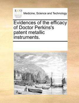 Paperback Evidences of the Efficacy of Doctor Perkins's Patent Metallic Instruments. Book