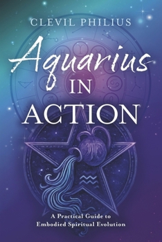 Paperback Aquarius in Action: A Practical Guide to Embodied Spiritual Evolution Book