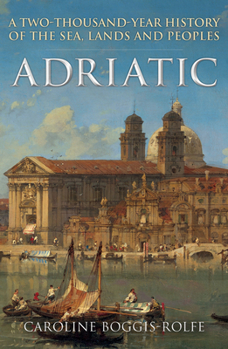 Paperback Adriatic: A Two-Thousand-Year History of the Sea, Lands and Peoples Book