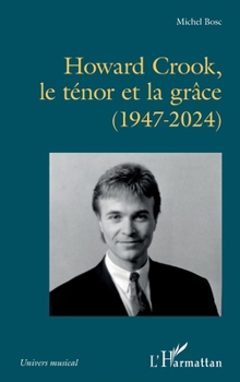 Howard Crook, le ténor et la grâce (1947-2024) (Univers Musical) (French Edition)