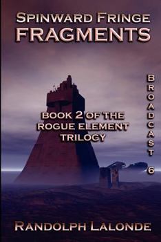 Spinward Fringe Broadcast 6: Fragments - Book #2 of the Rogue Element