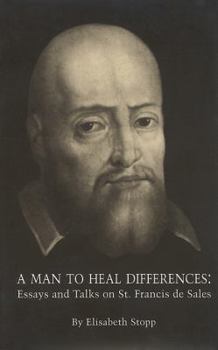 Paperback A Man to Heal Differences: Essays and Talks on St. Frances de Sales Book