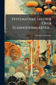 Systematiske Studier Over Echinodermlarver...
