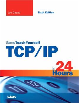 Sams Teach Yourself TCP/IP in 24 Hours - Book  of the Sams Teach Yourself Series