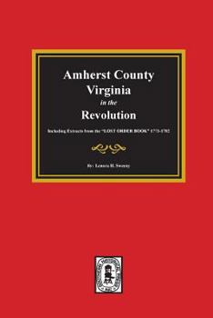 Paperback Amherst County, Virginia in the Revolution. Including Extracts from the "LOST ORDER BOOK" 1773-1782. Book