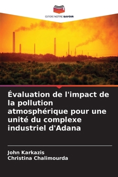 Paperback Évaluation de l'impact de la pollution atmosphérique pour une unité du complexe industriel d'Adana [French] Book