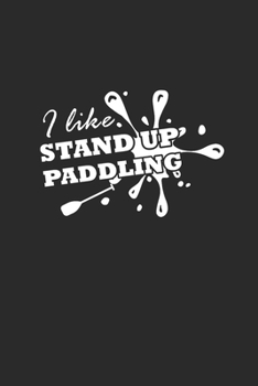 I LIKE STAND UP PADDLING: Notebook Stand Up Paddling Notizbuch Paddle Planer SUP Journal 6x9 liniert