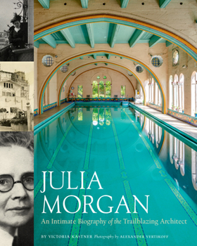 Hardcover Julia Morgan: An Intimate Biography of the Trailblazing Architect Book