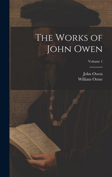 Hardcover The Works of John Owen; Volume 1 Book