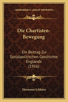 Paperback Die Chartisten-Bewegung: Ein Beitrag Zur Sozialpolitischen Geschichte Englands (1916) [German] Book