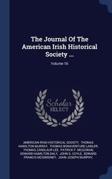 The Journal of the American Irish Historical Society ...; Volume 16 - Book #16 of the Journal of the American-Irish Historical Society