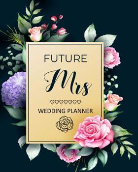 Paperback Future Mrs Wedding Planner: Organizer, Checklists, Worksheets, Guest Lists, Party Planning, Essential Tools to Plan the Perfect Wedding on a Small Book