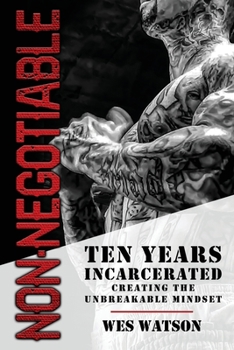 Paperback Non-Negotiable: Ten Years Incarcerated- Creating the Unbreakable Mindset Book