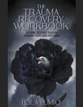 Paperback The Trauma Recovery Workbook: Moving beyond Trauma Finding Hope and Renewal Book