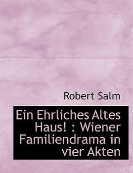 Ein Ehrliches Altes Haus!: Wiener Familiendrama in Vier Akten
