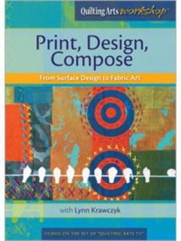DVD Print, Design, Compose: From Surface Design to Fabric Art Book