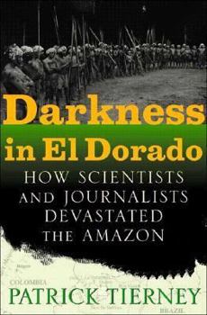 Hardcover Darkness in El Dorado: How Scientists and Journalists Devastated the Amazon Book